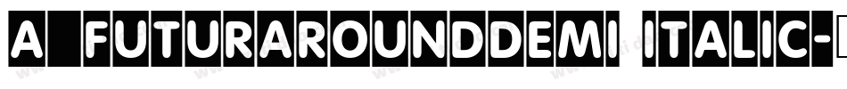 a_FuturaRoundDemi Italic字体转换